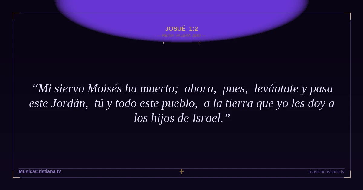 Josué 1:2 — Biblia Reina Valera 1960 — MusicaCristiana.tv