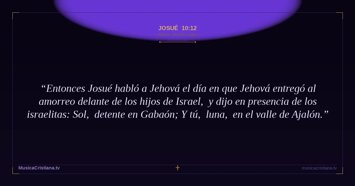 Josué 10:12 — Biblia Reina Valera 1960 — MusicaCristiana.tv