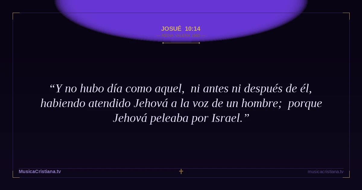 Josué 10:14 — Biblia Reina Valera 1960 — MusicaCristiana.tv