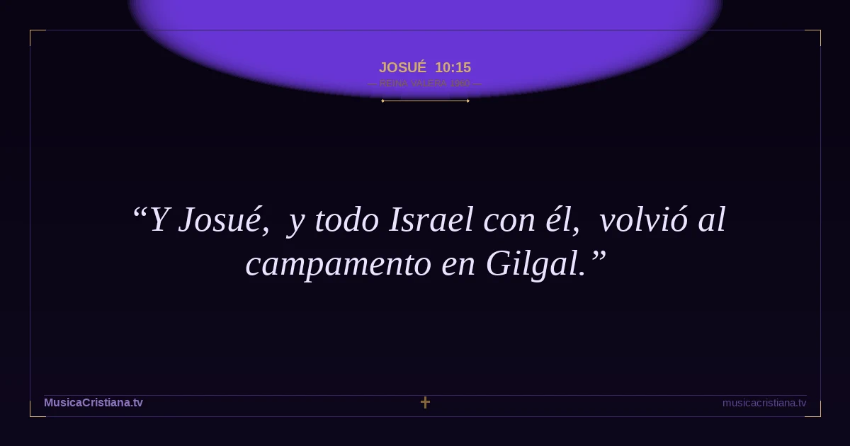 Josué 10:15 — Biblia Reina Valera 1960 — MusicaCristiana.tv