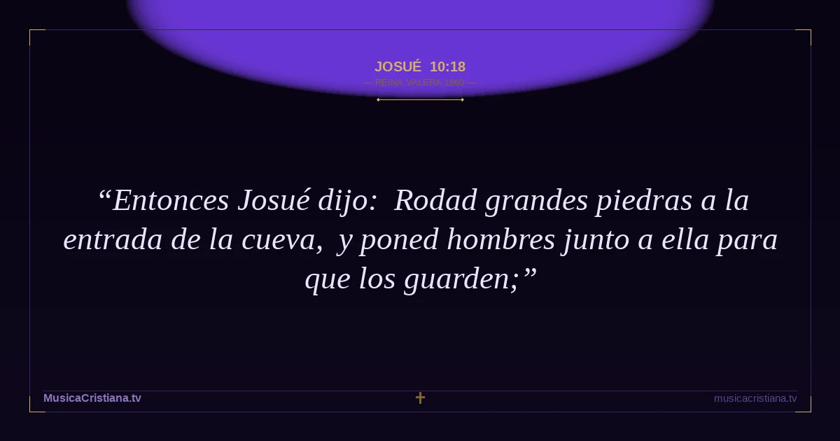 Josué 10:18 — Biblia Reina Valera 1960 — MusicaCristiana.tv