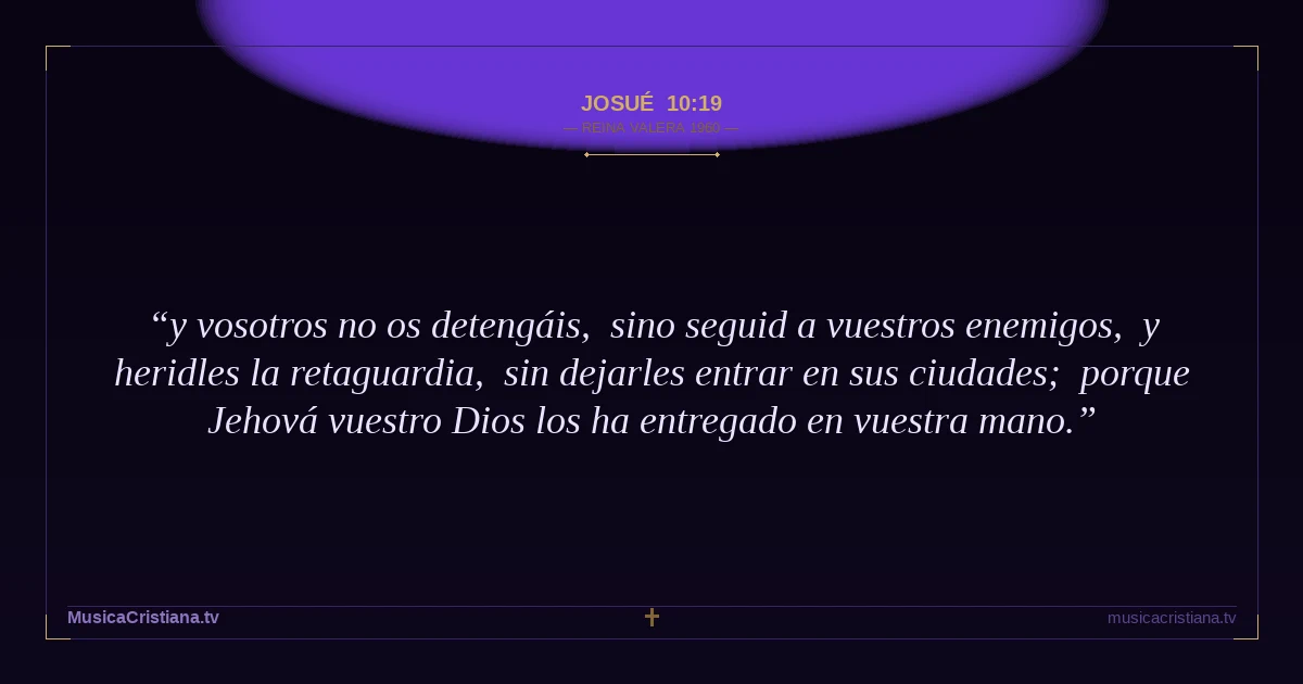 Josué 10:19 — Biblia Reina Valera 1960 — MusicaCristiana.tv