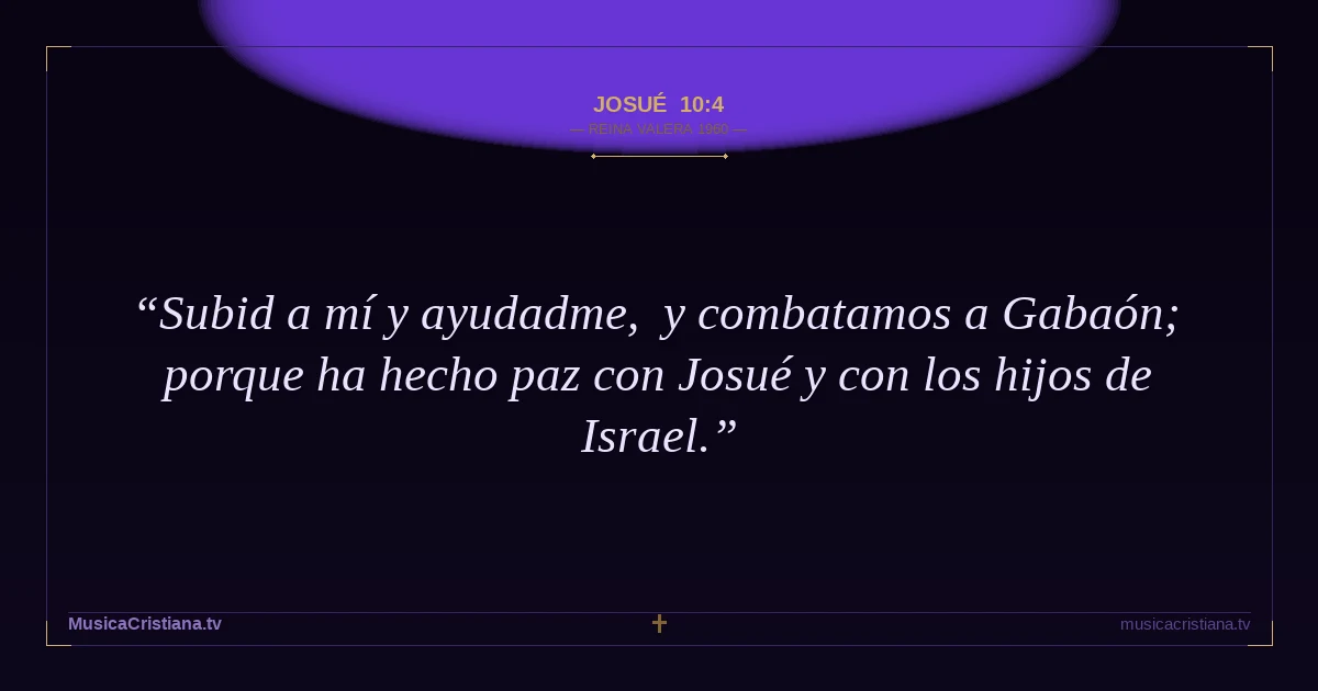 Josué 10:4 — Biblia Reina Valera 1960 — MusicaCristiana.tv