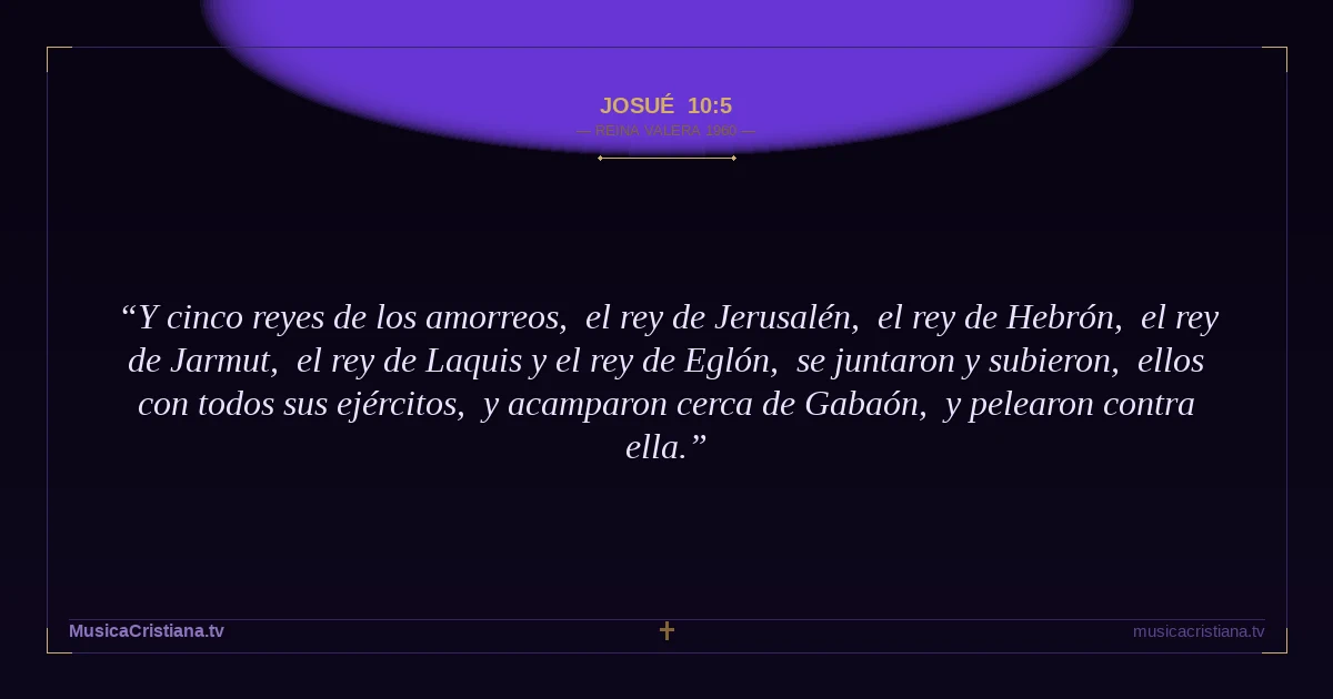 Josué 10:5 — Biblia Reina Valera 1960 — MusicaCristiana.tv
