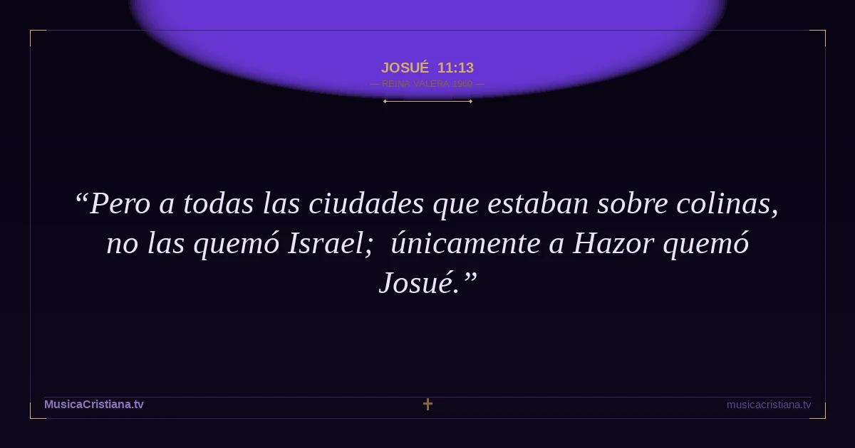 Josué 11:13 — Biblia Reina Valera 1960 — MusicaCristiana.tv