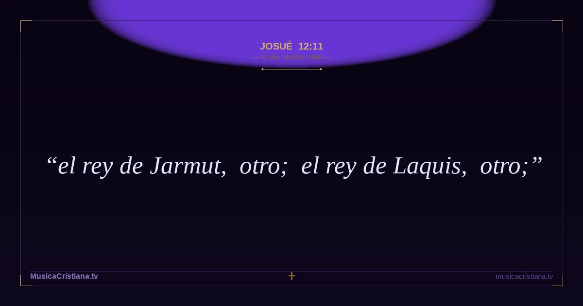 Josué 12:11 — Biblia Reina Valera 1960 — MusicaCristiana.tv