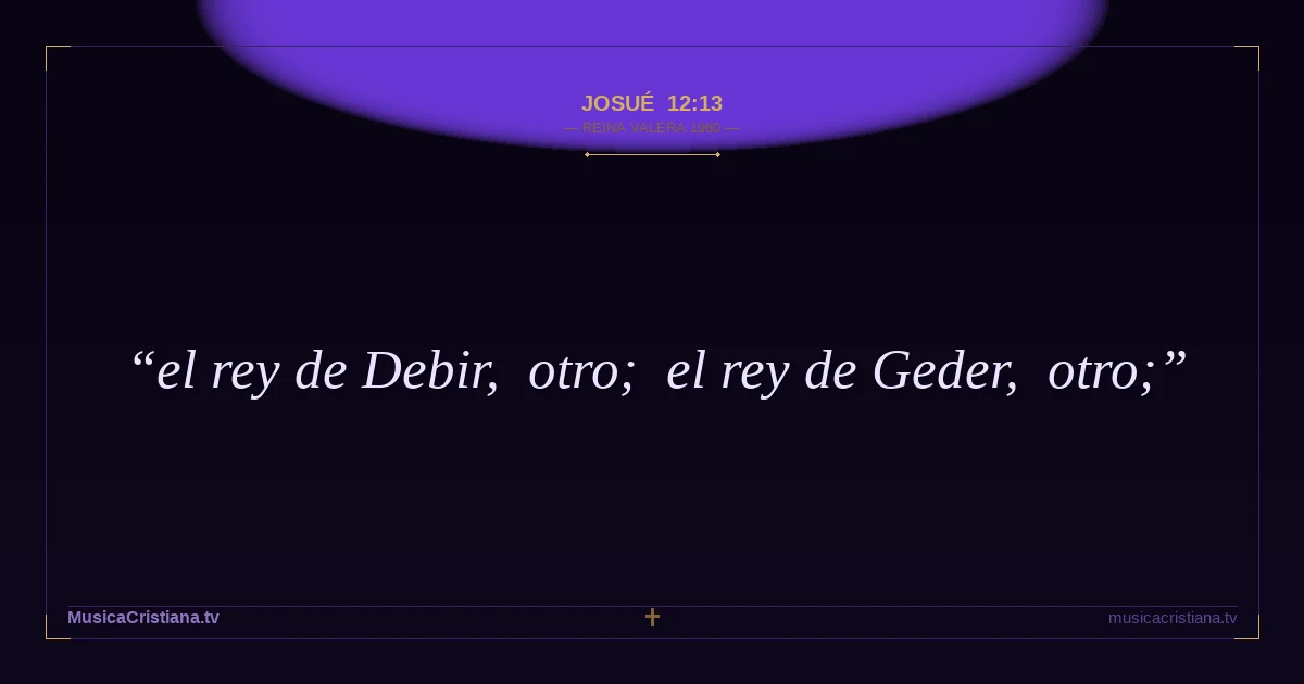 Josué 12:13 — Biblia Reina Valera 1960 — MusicaCristiana.tv