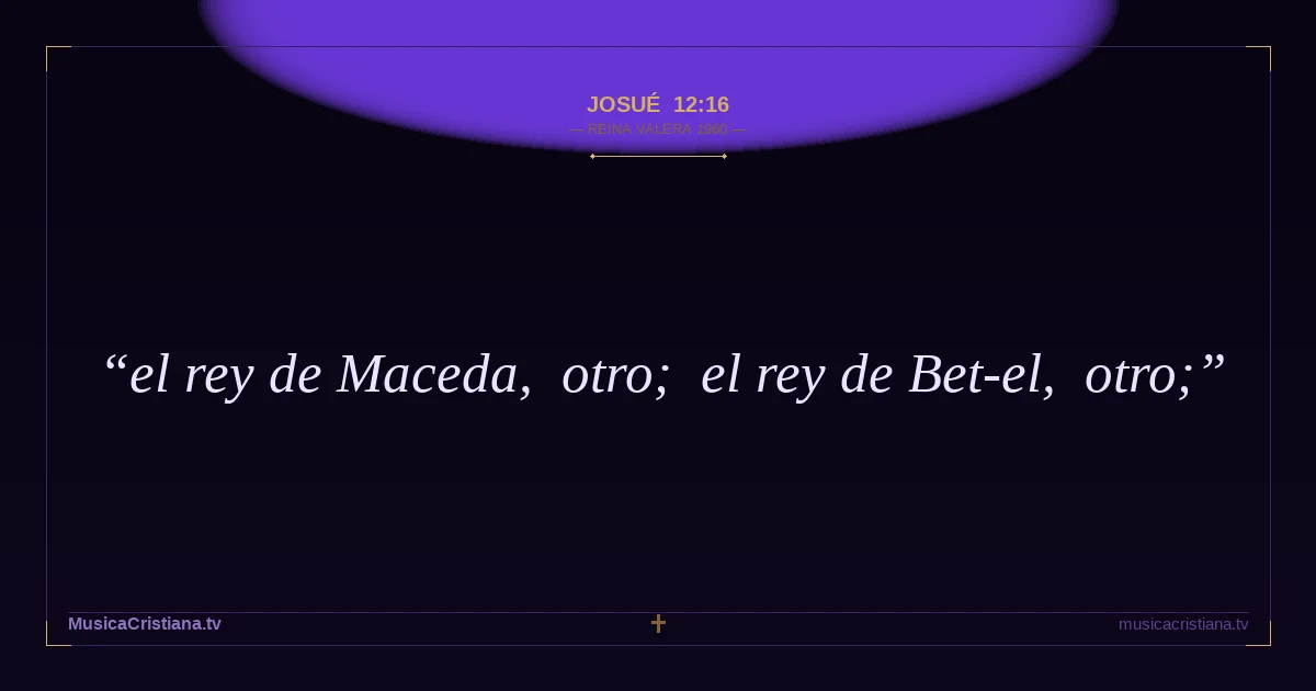 Josué 12:16 — Biblia Reina Valera 1960 — MusicaCristiana.tv