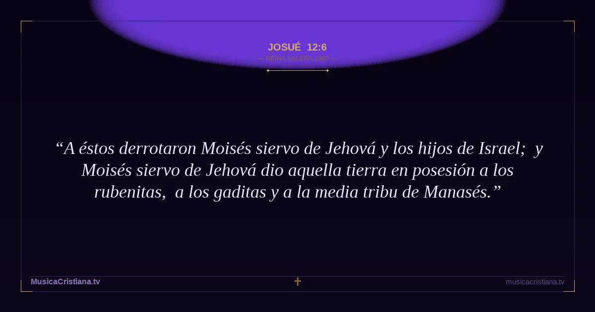 Josué 12:6 — Biblia Reina Valera 1960 — MusicaCristiana.tv