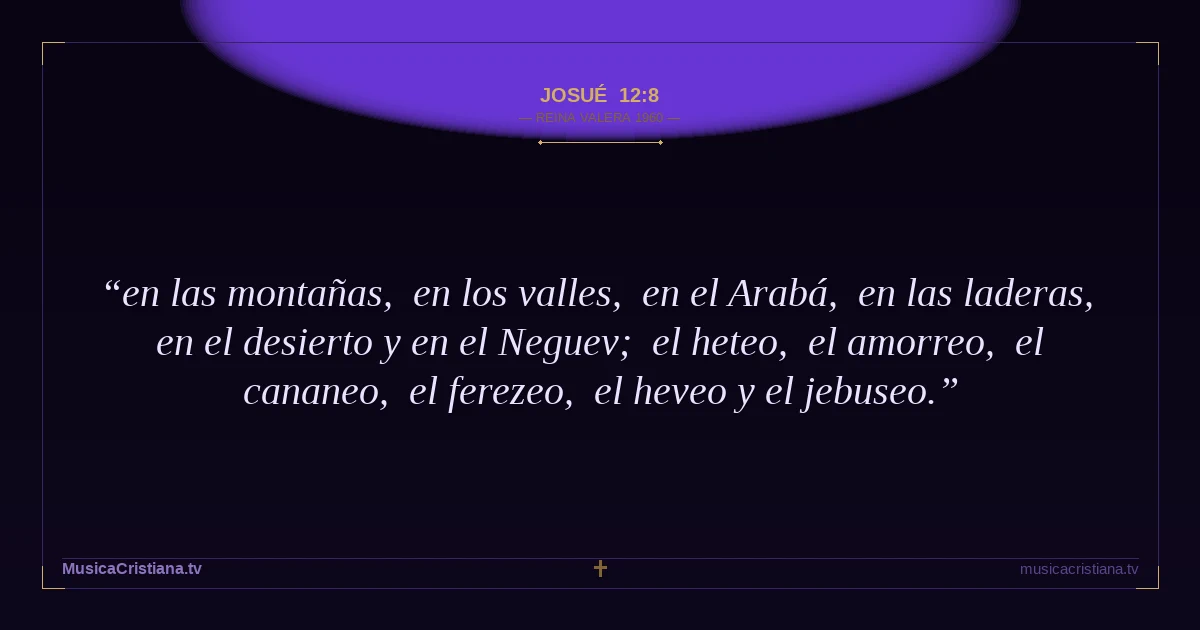 Josué 12:8 — Biblia Reina Valera 1960 — MusicaCristiana.tv