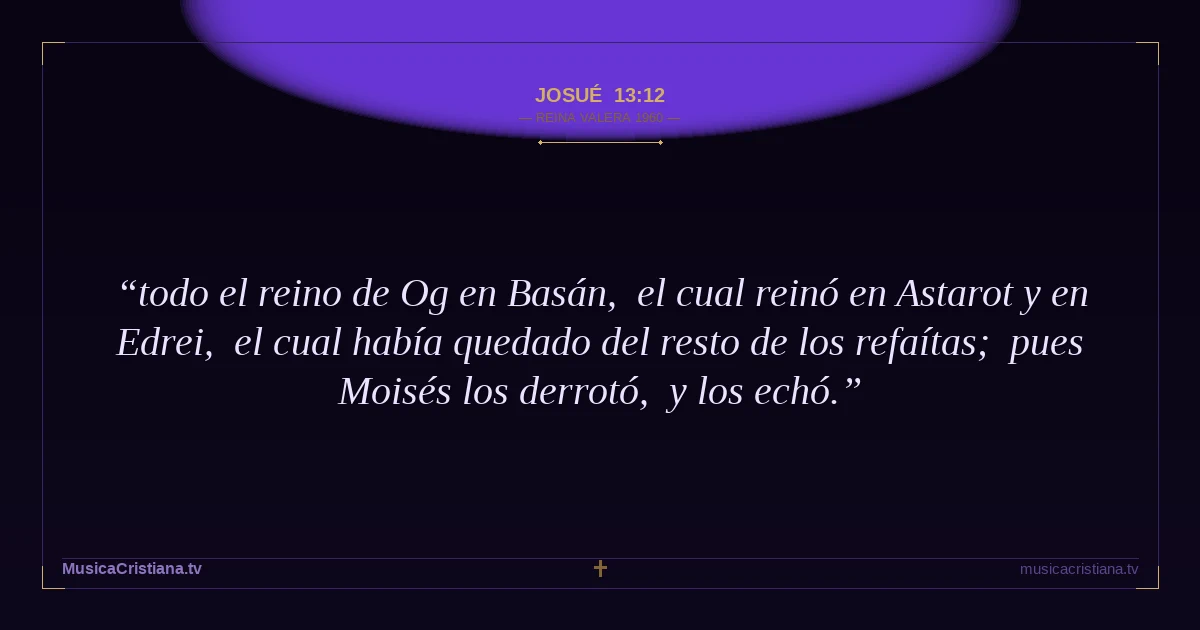 Josué 13:12 — Biblia Reina Valera 1960 — MusicaCristiana.tv