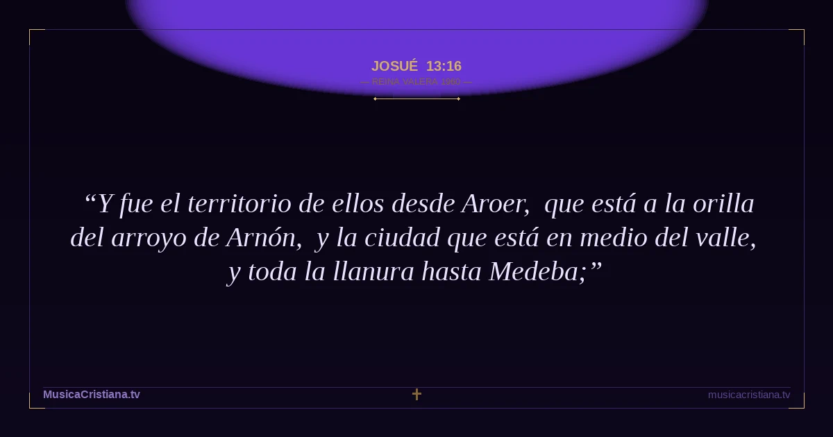 Josué 13:16 — Biblia Reina Valera 1960 — MusicaCristiana.tv