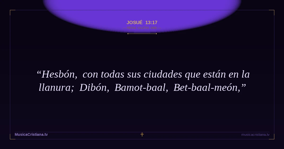 Josué 13:17 — Biblia Reina Valera 1960 — MusicaCristiana.tv