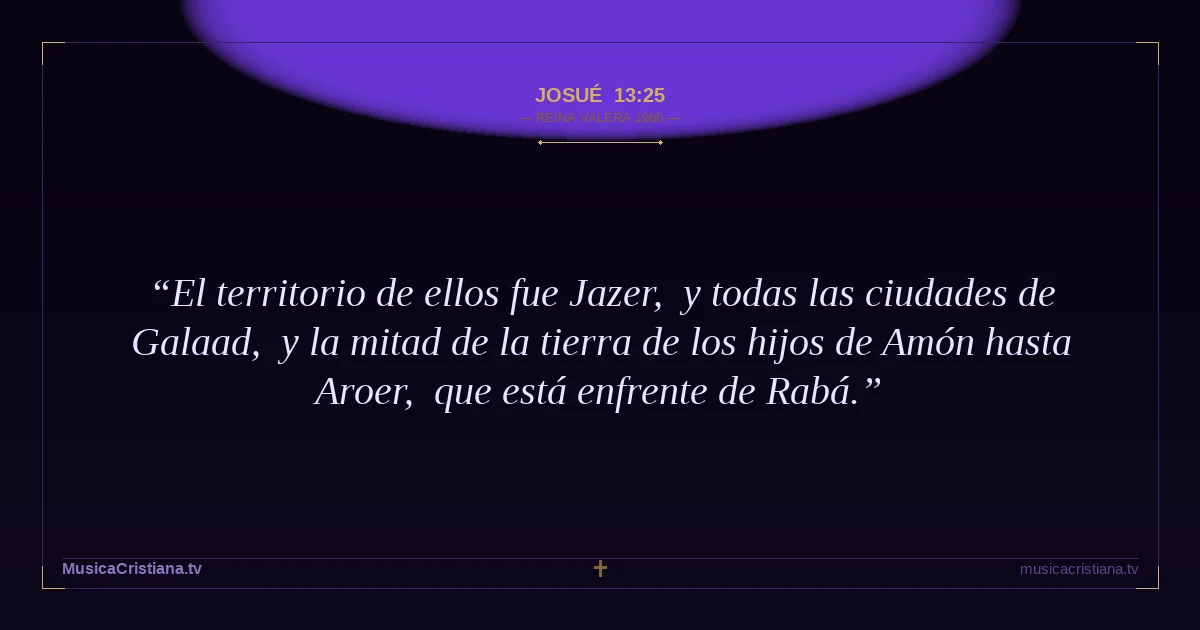 Josué 13:25 — Biblia Reina Valera 1960 — MusicaCristiana.tv