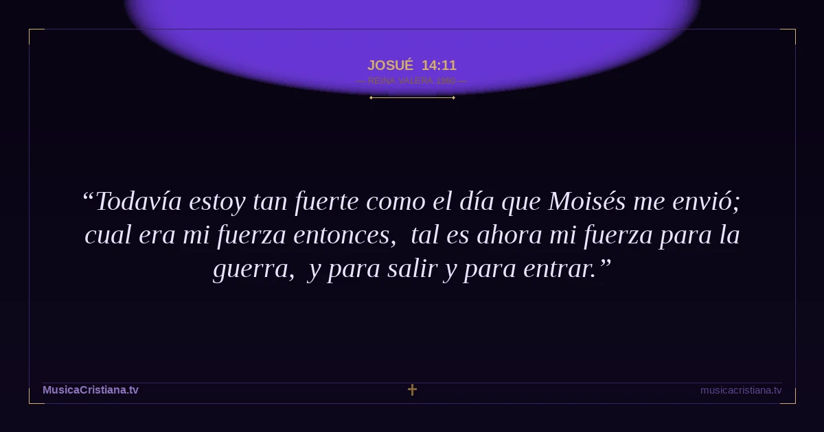 Josué 14:11 — Biblia Reina Valera 1960 — MusicaCristiana.tv
