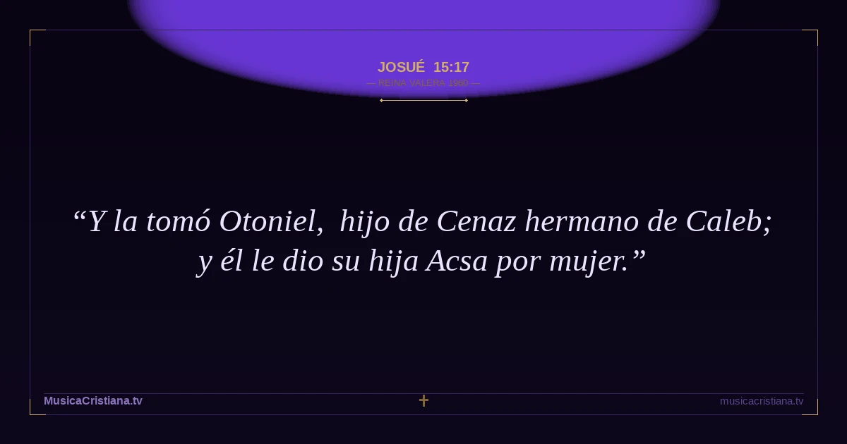 Josué 15:17 — Biblia Reina Valera 1960 — MusicaCristiana.tv