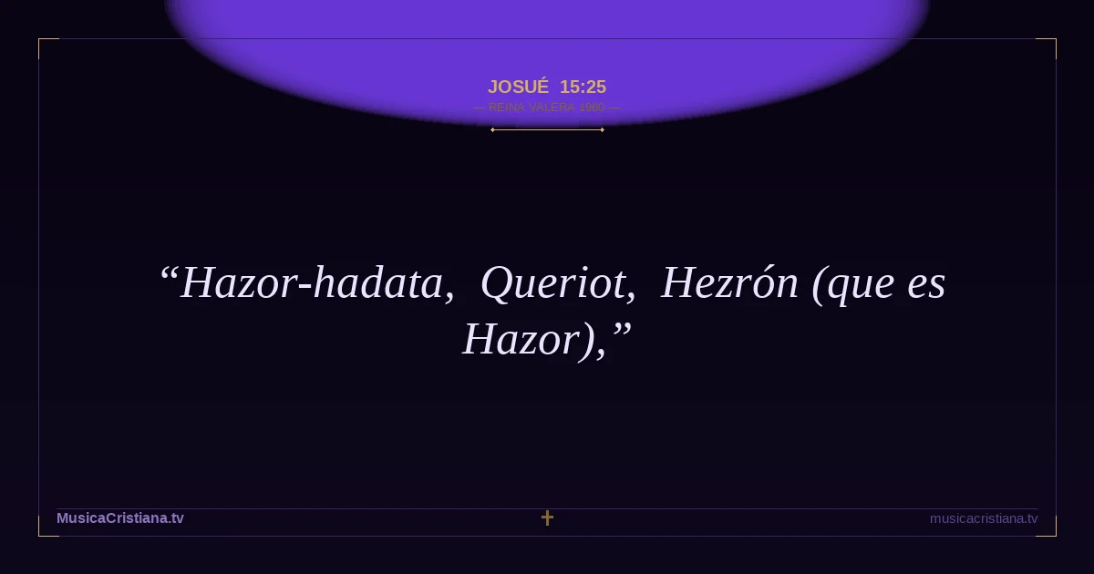 Josué 15:25 — Biblia Reina Valera 1960 — MusicaCristiana.tv