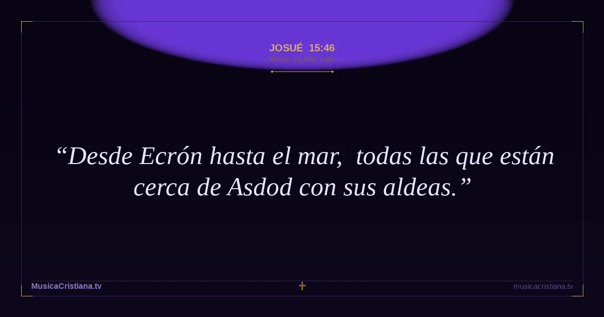 Josué 15:46 — Biblia Reina Valera 1960 — MusicaCristiana.tv