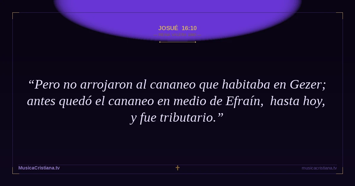 Josué 16:10 — Biblia Reina Valera 1960 — MusicaCristiana.tv