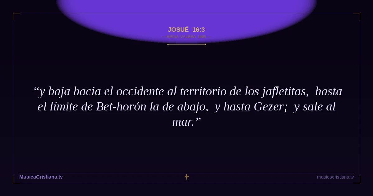 Josué 16:3 — Biblia Reina Valera 1960 — MusicaCristiana.tv