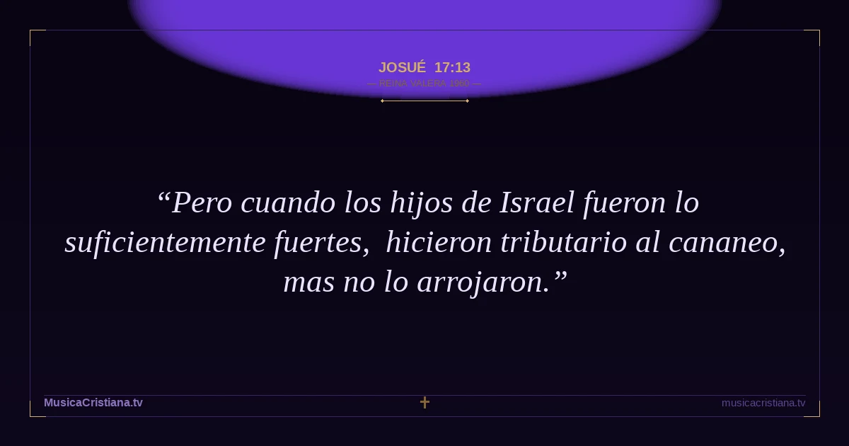 Josué 17:13 — Biblia Reina Valera 1960 — MusicaCristiana.tv