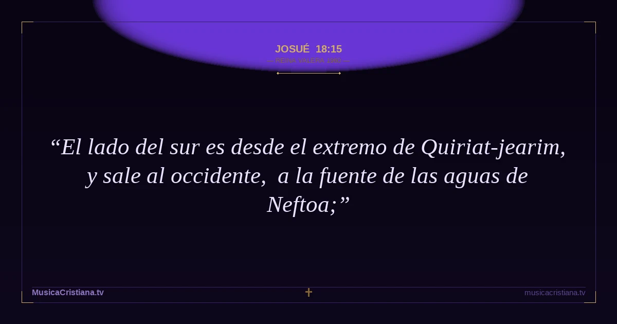Josué 18:15 — Biblia Reina Valera 1960 — MusicaCristiana.tv