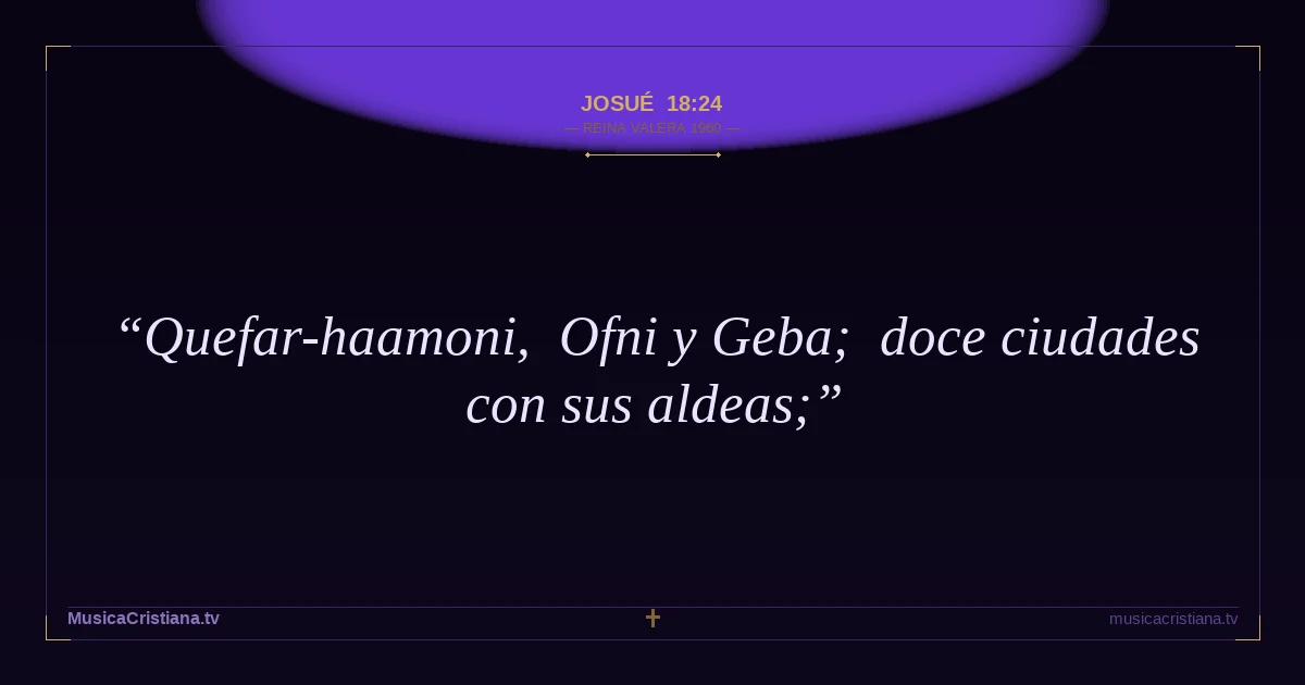 Josué 18:24 — Biblia Reina Valera 1960 — MusicaCristiana.tv