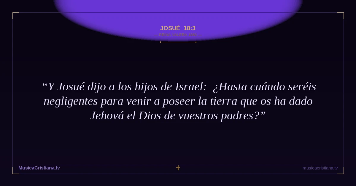 Josué 18:3 — Biblia Reina Valera 1960 — MusicaCristiana.tv