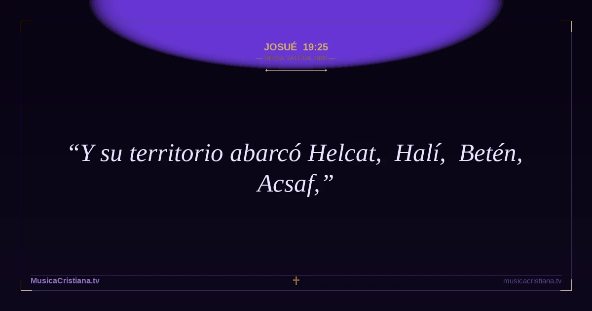 Josué 19:25 — Biblia Reina Valera 1960 — MusicaCristiana.tv
