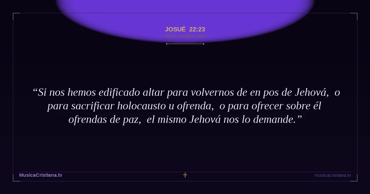 Josué 22:23 — Biblia Reina Valera 1960 — MusicaCristiana.tv