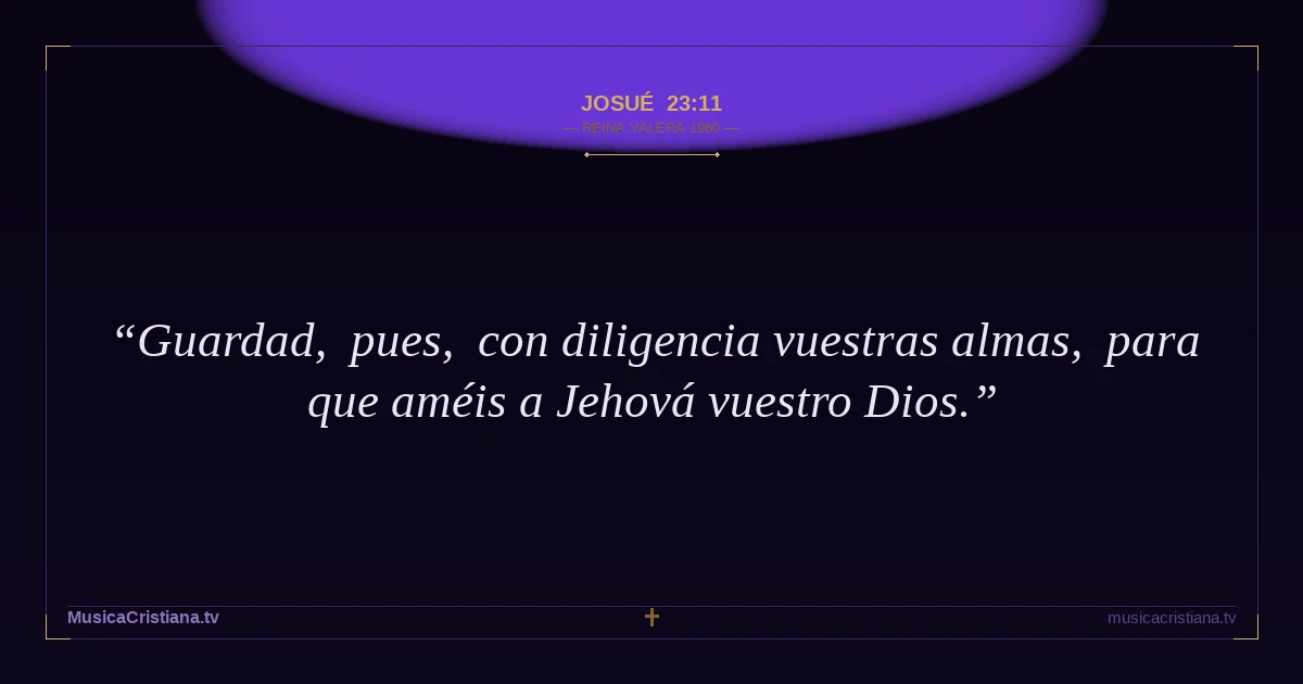 Josué 23:11 — Biblia Reina Valera 1960 — MusicaCristiana.tv