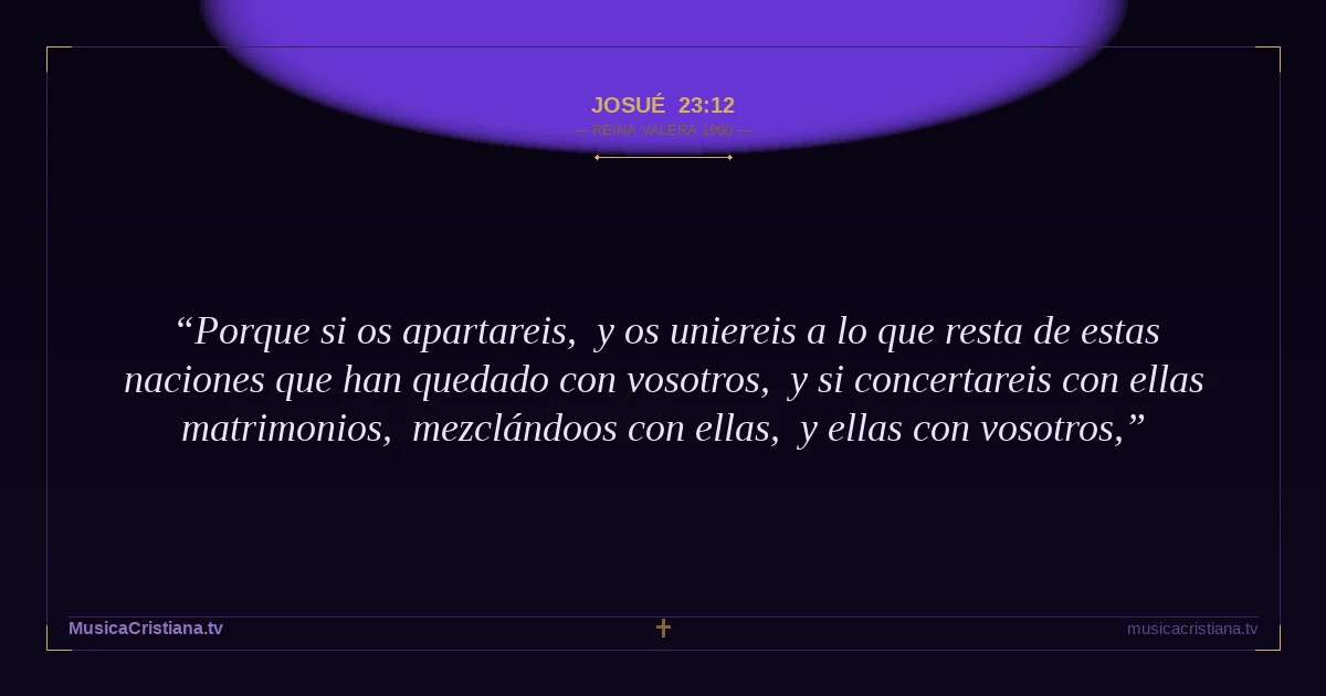 Josué 23:12 — Biblia Reina Valera 1960 — MusicaCristiana.tv