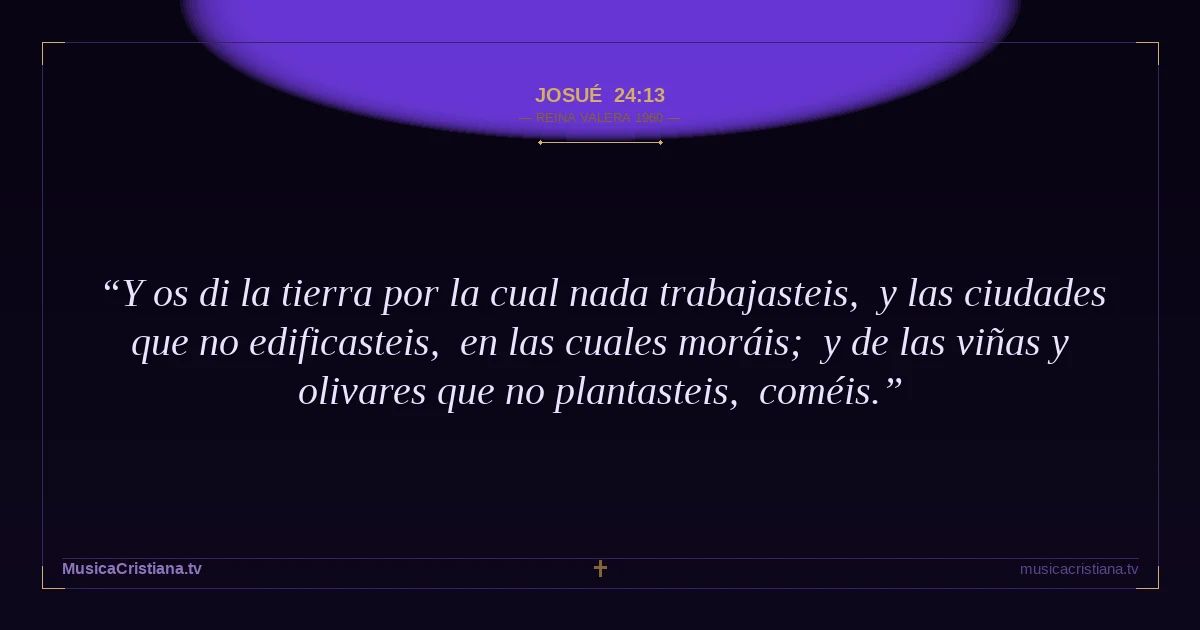 Josué 24:13 — Biblia Reina Valera 1960 — MusicaCristiana.tv