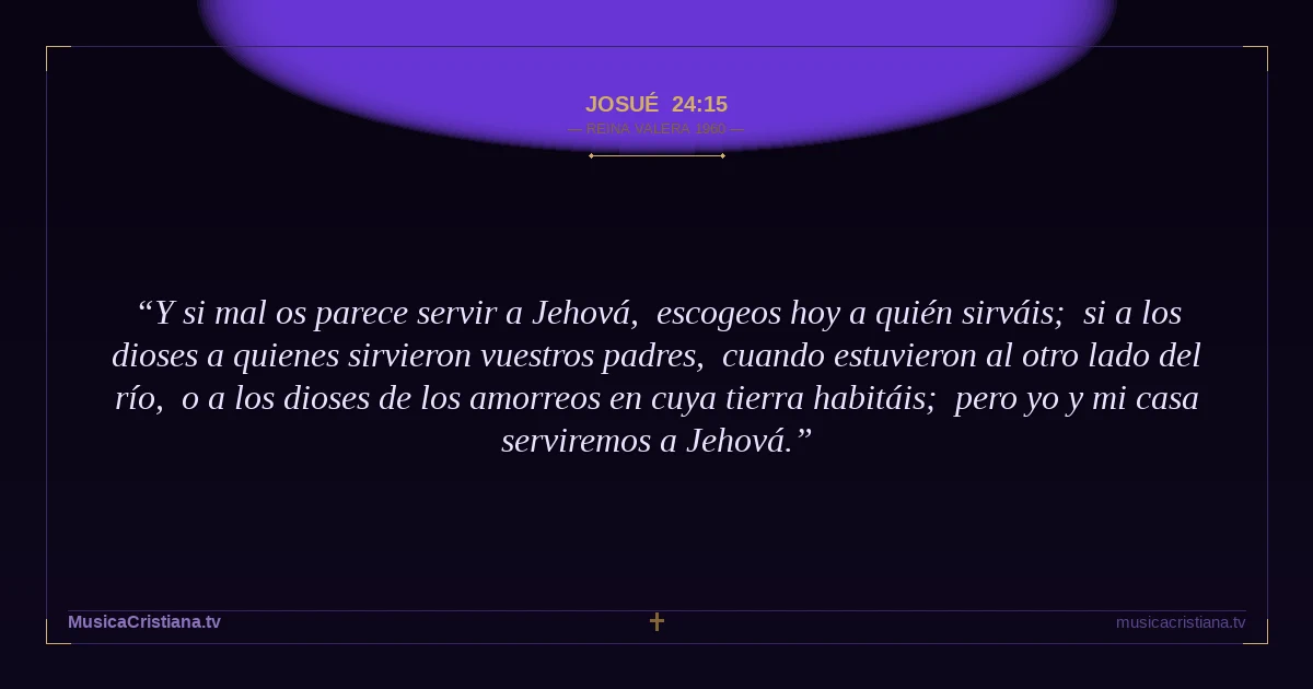Josué 24:15 — Biblia Reina Valera 1960 — MusicaCristiana.tv