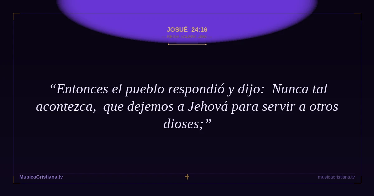 Josué 24:16 — Biblia Reina Valera 1960 — MusicaCristiana.tv