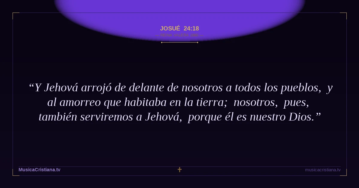 Josué 24:18 — Biblia Reina Valera 1960 — MusicaCristiana.tv