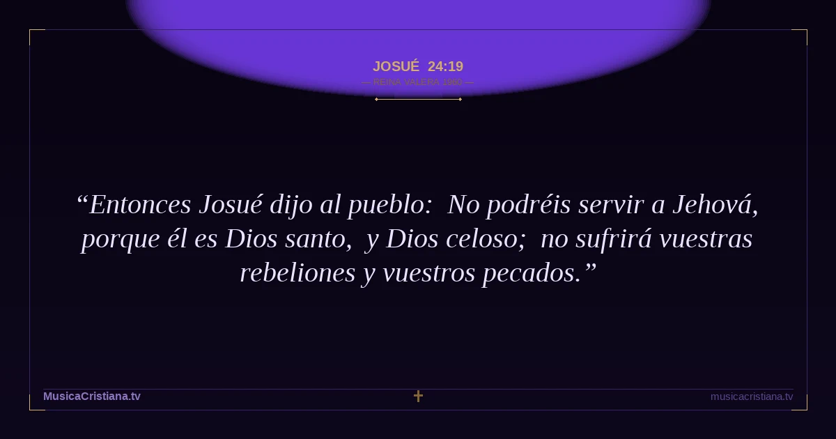 Josué 24:19 — Biblia Reina Valera 1960 — MusicaCristiana.tv