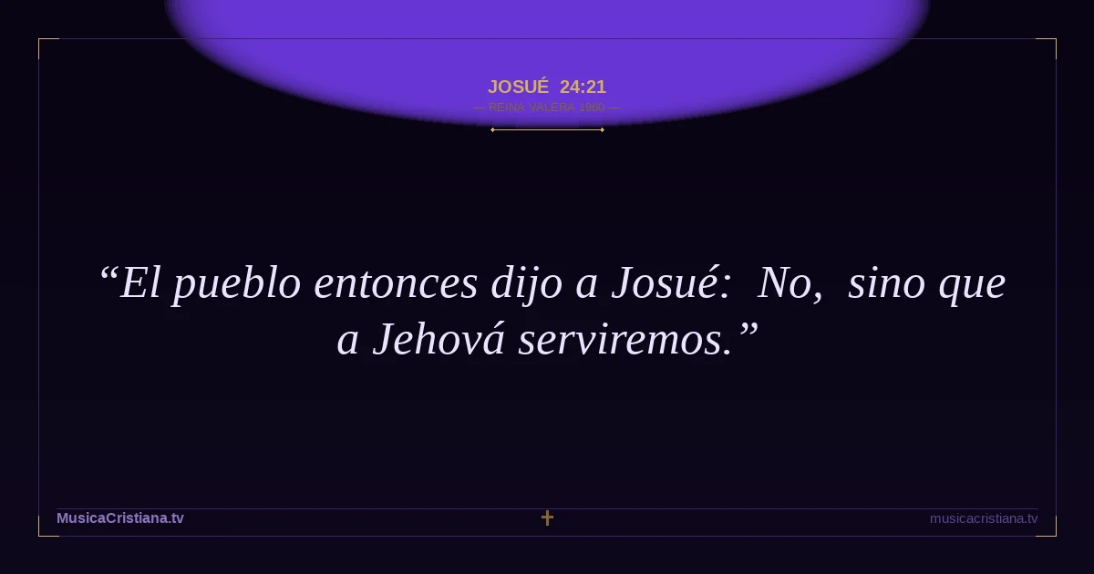 Josué 24:21 — Biblia Reina Valera 1960 — MusicaCristiana.tv