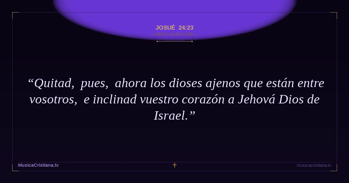 Josué 24:23 — Biblia Reina Valera 1960 — MusicaCristiana.tv