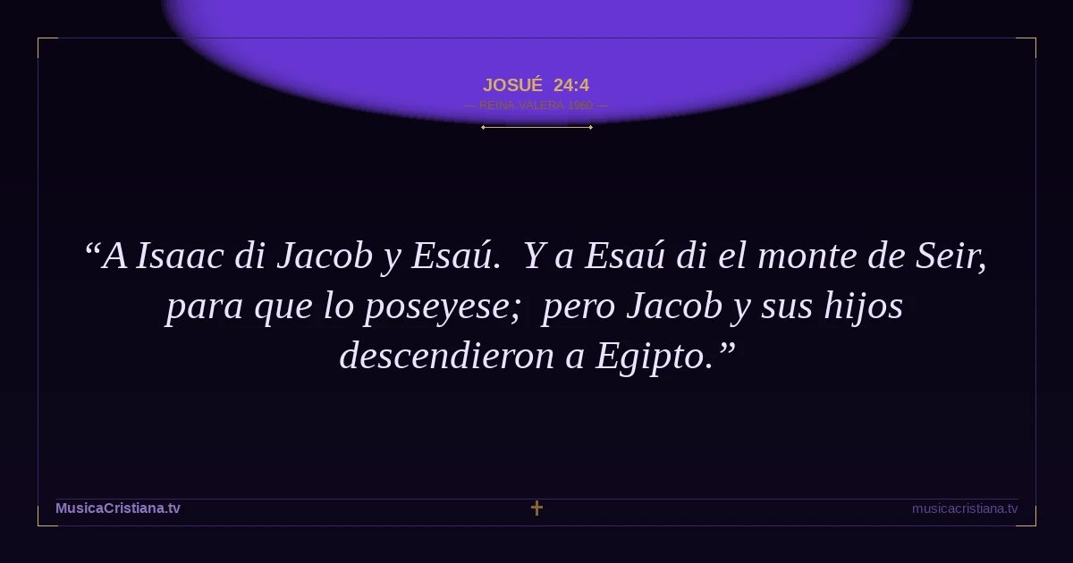 Josué 24:4 — Biblia Reina Valera 1960 — MusicaCristiana.tv
