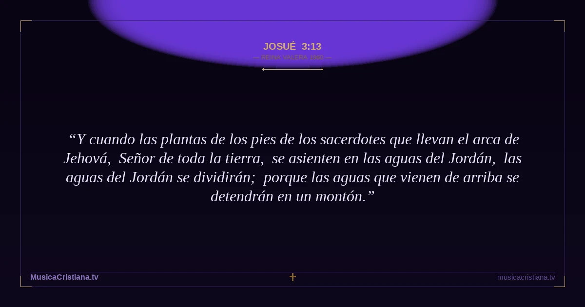 Josué 3:13 — Biblia Reina Valera 1960 — MusicaCristiana.tv