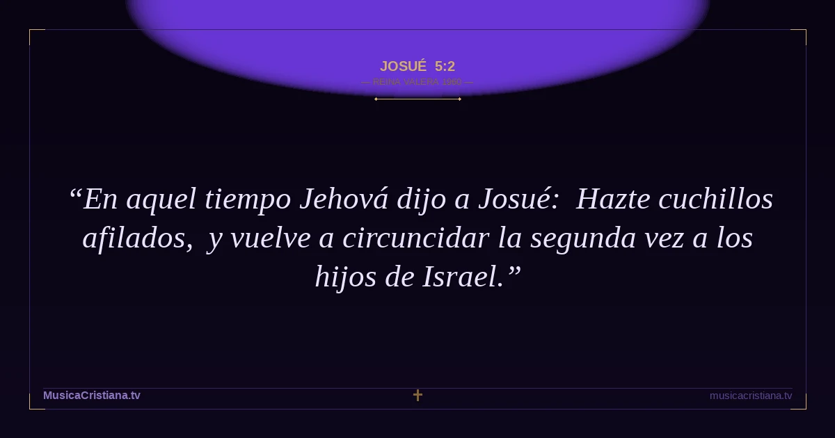 Josué 5:2 — Biblia Reina Valera 1960 — MusicaCristiana.tv