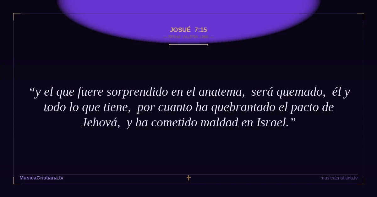 Josué 7:15 — Biblia Reina Valera 1960 — MusicaCristiana.tv