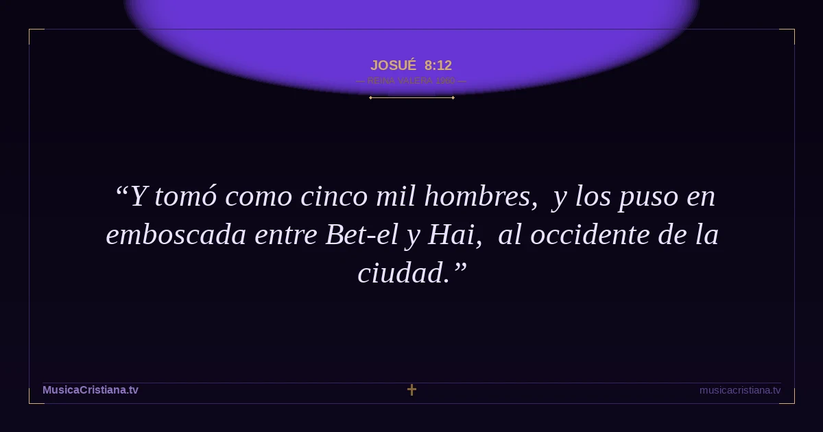 Josué 8:12 — Biblia Reina Valera 1960 — MusicaCristiana.tv