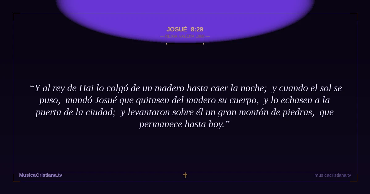 Josué 8:29 — Biblia Reina Valera 1960 — MusicaCristiana.tv