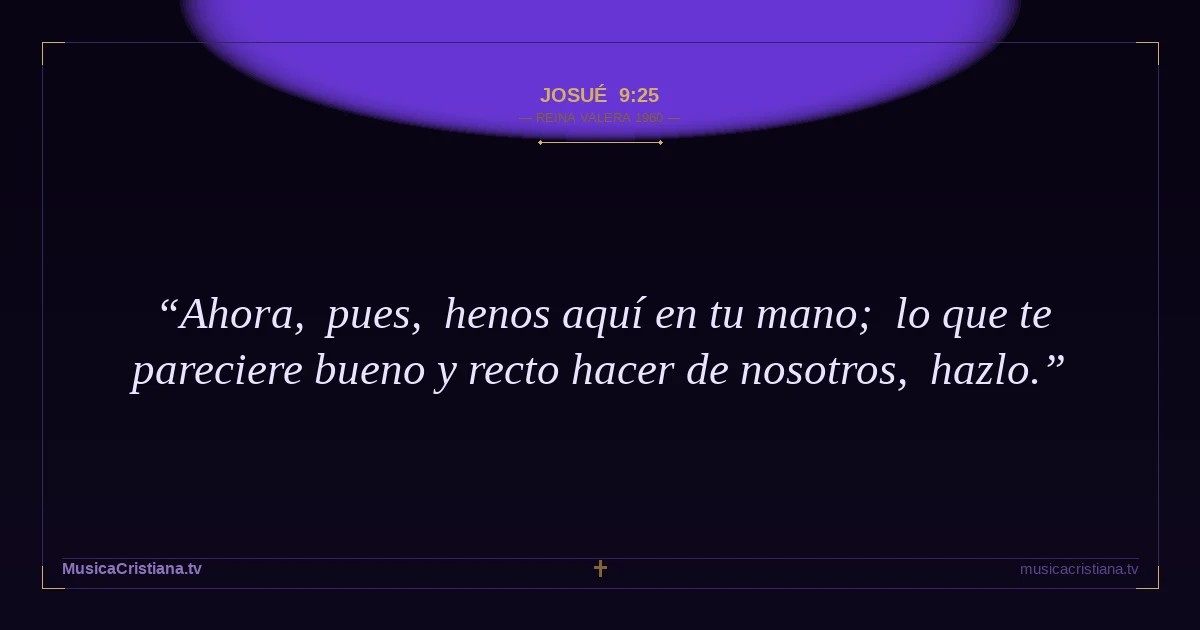 Josué 9:25 — Biblia Reina Valera 1960 — MusicaCristiana.tv