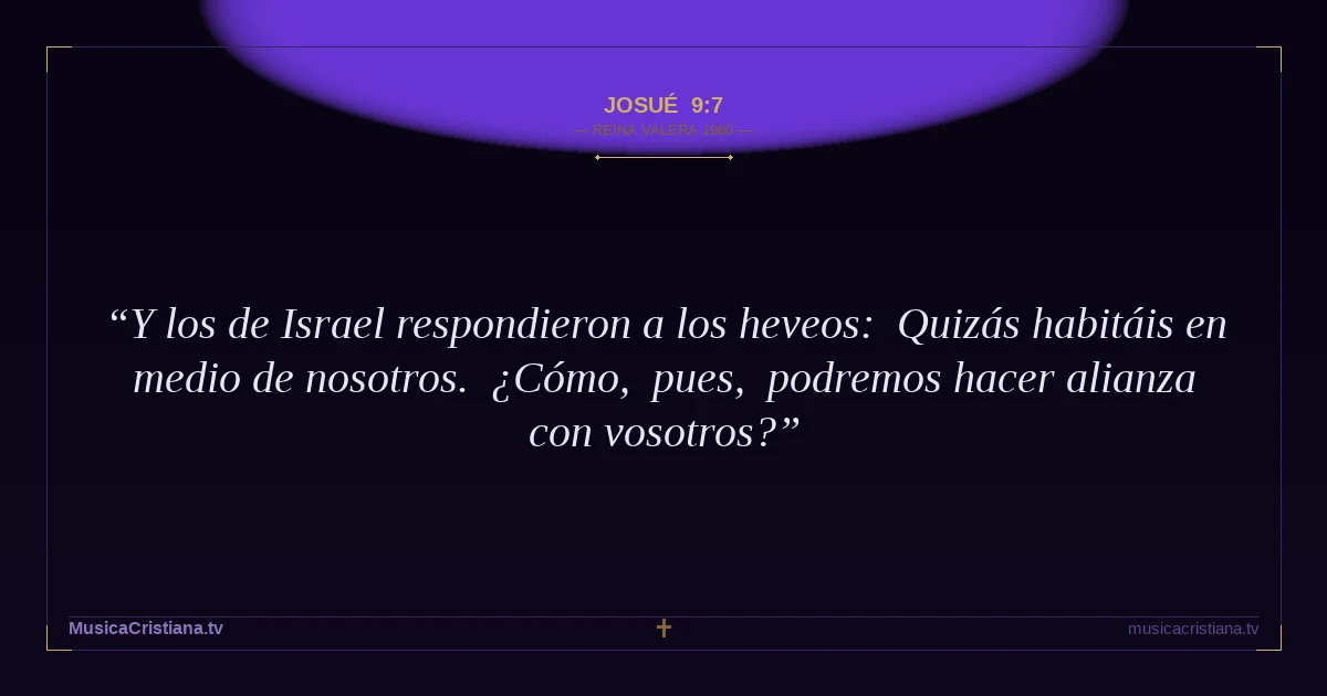 Josué 9:7 — Biblia Reina Valera 1960 — MusicaCristiana.tv