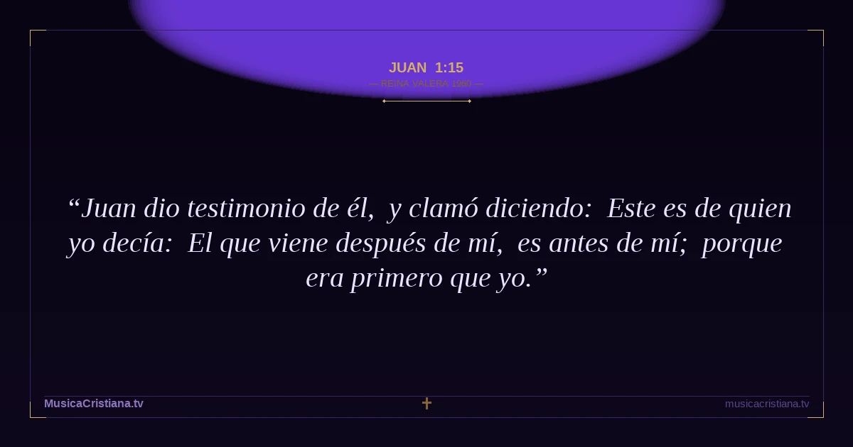 Juan 1:15 — Biblia Reina Valera 1960 — MusicaCristiana.tv