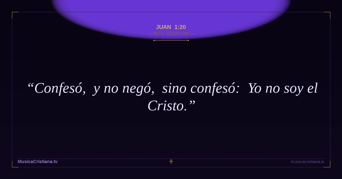 Juan 1:20 — Biblia Reina Valera 1960 — MusicaCristiana.tv