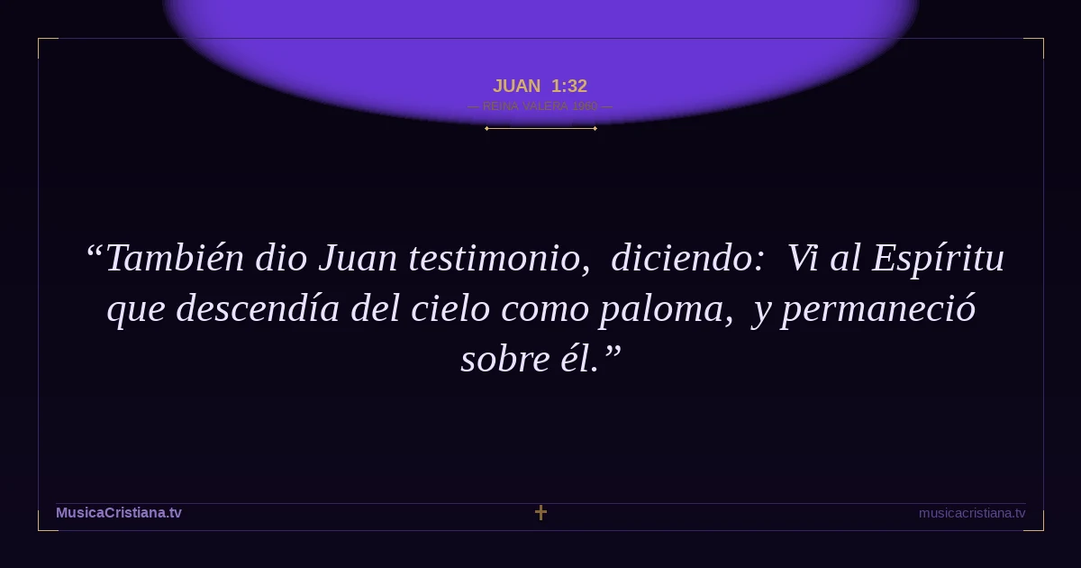 Juan 1:32 — Biblia Reina Valera 1960 — MusicaCristiana.tv